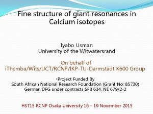 Fine structure of giant resonances in Calcium isotopes