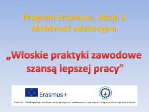 Program Erasmus Akcja 1 Mobilno edukacyjna Woskie praktyki