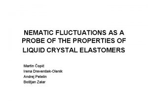 NEMATIC FLUCTUATIONS AS A PROBE OF THE PROPERTIES