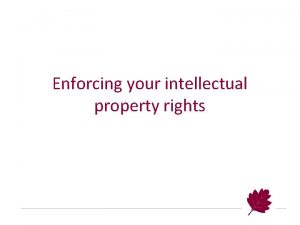 Enforcing your intellectual property rights There are various