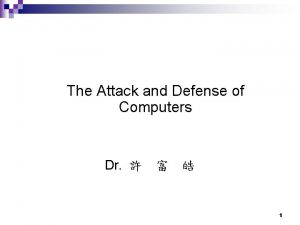 The Attack and Defense of Computers Dr 1