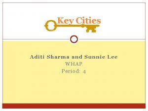 Key Cities Aditi Sharma and Sunnie Lee WHAP