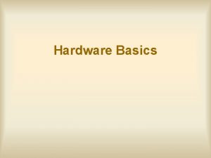 Hardware Basics Electricity Electricity is the flow of