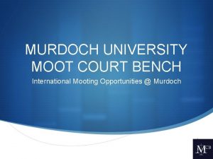 MURDOCH UNIVERSITY MOOT COURT BENCH International Mooting Opportunities
