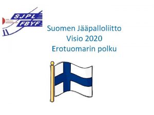 Suomen Jpalloliitto Visio 2020 Erotuomarin polku Visio 2020