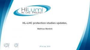 HLLHC protection studies updates Matthias Mentink logo area