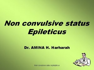 Non convulsive status Epileticus Dr AMINA H Harharah