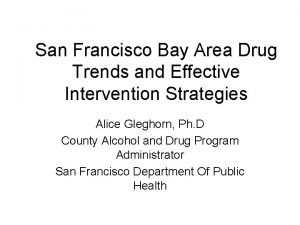 San Francisco Bay Area Drug Trends and Effective