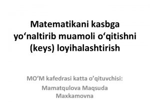 Matematikani kasbga yonaltirib muamoli oqitishni keys loyihalashtirish MOM