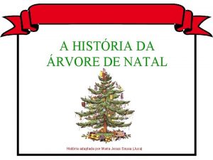 A HISTRIA DA RVORE DE NATAL Histria adaptada