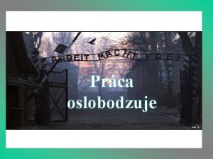 Holokaust na Slovensku r 1942 Prca oslobodzuje Ciele