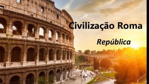 Civilizao Roma Repblica 2 Repblica Romana Definio res