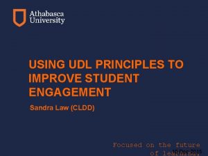 USING UDL PRINCIPLES TO IMPROVE STUDENT ENGAGEMENT Sandra