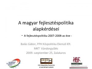A magyar fejlesztspolitika alapkrdsei A fejlesztspolitika 2007 2008