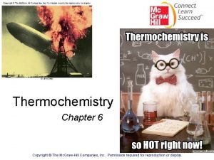 Thermochemistry Chapter 6 Copyright The Mc GrawHill Companies