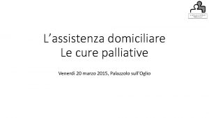 Lassistenza domiciliare Le cure palliative Venerd 20 marzo