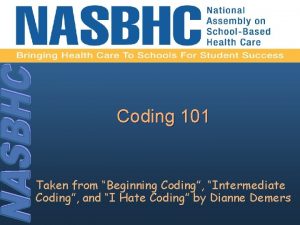 Coding 101 Taken from Beginning Coding Intermediate Coding