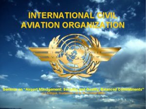 INTERNATIONAL CIVIL AVIATION ORGANIZATION Seminar on Airport Management