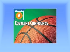 Chapter 6 Covalent Compounds Section 1 Covalent Bonds