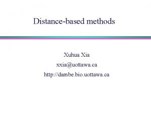 Distancebased methods Xuhua Xia xxiauottawa ca http dambe