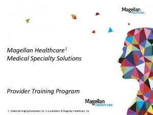 Magellan Healthcare 1 Medical Specialty Solutions Provider Training