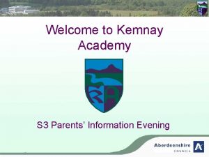 Welcome to Kemnay Academy S 3 Parents Information