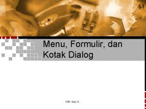 Menu Formulir dan Kotak Dialog IMK Sesi 6