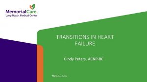 TRANSITIONS IN HEART FAILURE Cindy Peters ACNPBC May