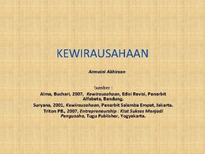 KEWIRAUSAHAAN Armaini Akhirson Sumber Alma Buchari 2007 Kewirausahaan