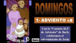 1 ADVIENTO c B Con la Cantata 36