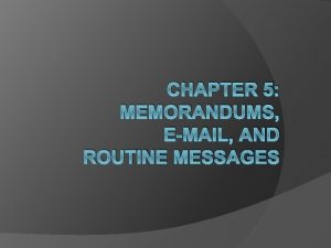 CHAPTER 5 MEMORANDUMS EMAIL AND ROUTINE MESSAGES Memo