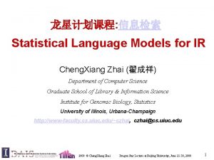 Statistical Language Models for IR Cheng Xiang Zhai