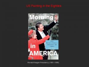 US Painting in the Eighties Ronald Reagan Presidency