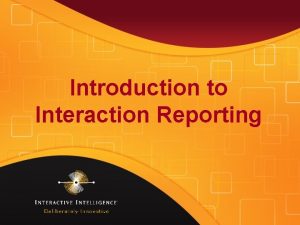 Interaction reporter reports