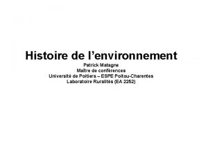 Histoire de lenvironnement Patrick Matagne Matre de confrences