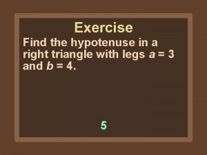 Exercise Find the hypotenuse in a right triangle