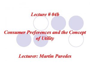 Lecture 04 b Consumer Preferences and the Concept