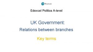 Edexcel Politics Alevel UK Government Relations between branches