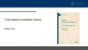 Trustbased translation history Anthony Pym Why do translation