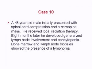 Case 10 d male initially presented with A