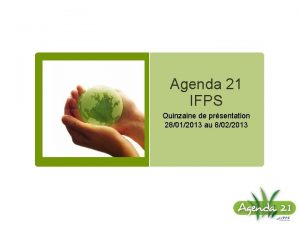 Agenda 21 IFPS Quinzaine de prsentation 28012013 au