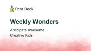Pear deck weekly wonders Pear deck weekly wonders