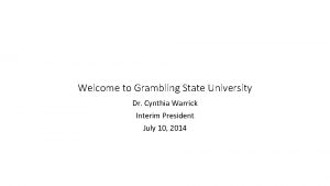 Welcome to Grambling State University Dr Cynthia Warrick