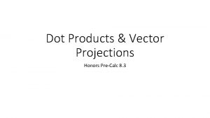 8-3 dot products and vector projections answers