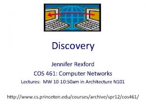 Discovery Jennifer Rexford COS 461 Computer Networks Lectures