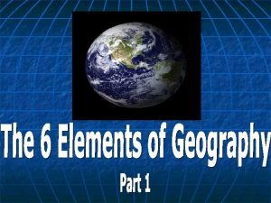Six essential elements of geography definitions