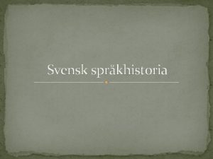 Svensk sprkhistoria Indoeuropeiska sprktrdet Till svenskan frn Odds