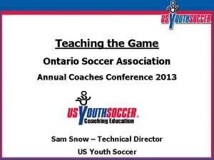 Teaching the Game Ontario Soccer Association Annual Coaches