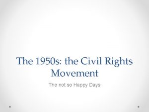 The 1950 s the Civil Rights Movement The