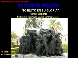 Producciones GONPE presenta AL TORERO JOSELITO JOSELITO EN